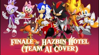 Finale  Hazbin Hotel  Team AI Cover 🌀•Sonic Fast Hedgehog•🌀 [upl. by Cailly]