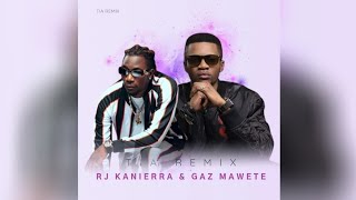 RJ KANIERRA feat GAZ MAWETE  TIA REMIX [upl. by Zil35]