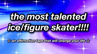 the most talented icefigure skater ⛸️✨ AFFIRMATION TAPE ✨⛸️ [upl. by Ahsed]