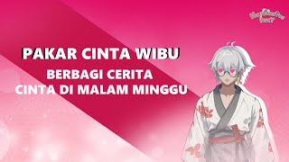 【Pakar Cinta Wibu】Berbagi Cerita Cinta Di Malam Minggu [upl. by Ferreby]