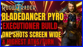 W40K RT The MOST OP Build BLADEDANCEREXECUTIONER PYRO  ONE SHOTS SCREEN WIDE amp HIGHEST ATKSTURN [upl. by Claudine]