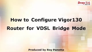 How to Configure the Vigor130 Router for VDSL2 Bridge Mode [upl. by Llewop375]