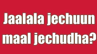 Jaalala jechuun maal jechudha [upl. by Reiners]