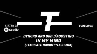 DYNORO amp GIGI DAGOSTINO  IN MY MIND HARDSTYLE REMIX BY TEMPLATE [upl. by Wiseman]