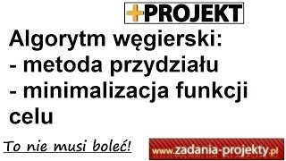 Algorytm węgierski metoda zagadnienie przydziału dla minimalizacji funkcji celu [upl. by Sucramrej]