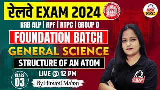 रेलवे EXAMS 2024  FOUNDATION BATCH  SCIENCE  Structure of An Atom  Class 03  By Himani Mam [upl. by Initsed]