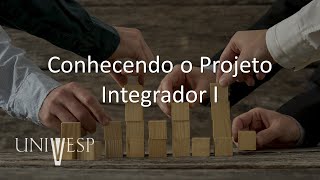 Projeto Integrador I  Conhecendo o Projeto Integrador I [upl. by Arinay598]