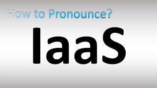 How to Pronounce IaaS  Infrastructure as a Service [upl. by Etteyniv954]