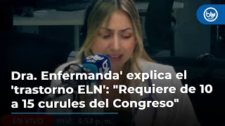 Dra Enfermanda explica el trastorno ELN quotRequiere de 10 a 15 curules del Congresoquot [upl. by Lussi]