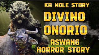 KA NOLE STORY DIVINO ONORIO DATING REBELDE  ASWANG HORROR STORY [upl. by Sherman652]