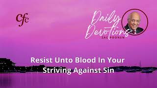 July 28  Daily Devotion  Resist Unto Blood In Your Striving Against Sin  Zac Poonen [upl. by Dickinson]