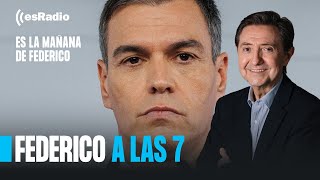 Federico a las 7 Sánchez inicia la formación de su gobierno dictatorial [upl. by Jola]