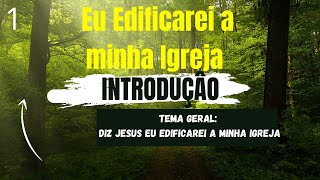 Eu Edificarei a minha Igreja Introdução 01 [upl. by Iveson]