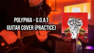 Polyphia  GOAT guitar COVER practice [upl. by Arehsat]