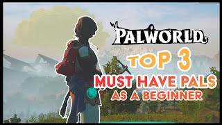 Top 3 MUST Have Pals in Palworld  Palworld Quick Beginner Guide [upl. by Fahland383]