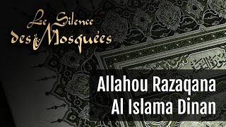 Le Silence Des Mosquées • « Allahou Razaqana Al Islama Dinan » [upl. by Adnof]