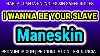 Como aprender PRONUNCIACION inglés con musica GRATIS  I WANNA BE YOUR SLAVE  Maneskin [upl. by Alfonse]