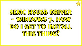 SEMC HSUSB Driver  Windows 7 How do I get to install this thing [upl. by Jenna]