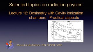 Selected topics on radiation physics Lecture 12 Cavity ionization chambers  Practical aspects [upl. by Corbett85]