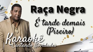 Raça Negra  É tarde demais  PISEIRO Karaokê [upl. by Atiuqehs]