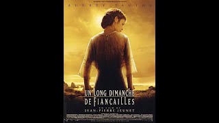 Mon Avis sur  quotUN LONG DIMANCHE DE FIANCAILLESquot  JP JEUNET 2004 [upl. by Caye]