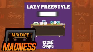 Izzie Gibbs  Lazy Freestyle Prod By RVPH  Mixtape Madness [upl. by Wardle]