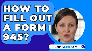 How To Fill Out A Form 945  CountyOfficeorg [upl. by Enuahs]