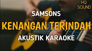 Samsons  Kenangan Terindah Akustik Karaoke [upl. by Teeniv]