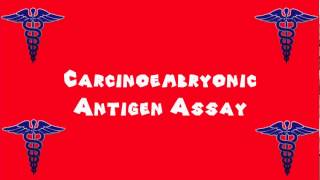 Pronounce Medical Words ― Carcinoembryonic Antigen Assay [upl. by Natasha437]