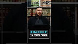 Dünyəvi işlərə tələsmək olmaz l Adil Rəcəbov [upl. by Asseram177]