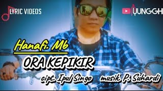 HANAFI MB  ORA KEPIKIR  Official Lyric Vidio [upl. by Gentille494]