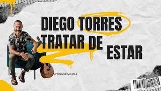 Diego Torres  Tratar de Estar Mejor   Dj Max Ponce  Fiestero Remix [upl. by Ailecec]