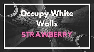 Occupy White Walls  Music  StrawBerry [upl. by Diva]