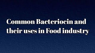 Common Bacteriocins and their uses in food industry  topic 17a [upl. by Ewen416]