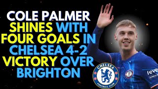 Cole Palmer Masterclass Four Goals and a Dominant Display in Chelseas 42 Win Over Brighton [upl. by Pirri]