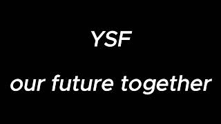 our future together  YSF [upl. by Mcroberts]