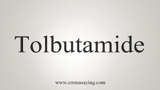 How To Say Tolbutamide [upl. by Aleunamme]