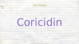 How to pronounce coricidin [upl. by Latreshia]