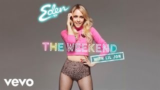 Eden xo  The Weekend Audio ft Lil Jon [upl. by Benedick]