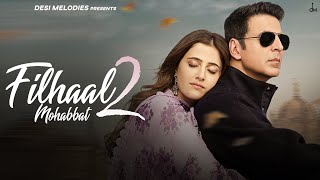 Filhaal2 Mohabbat  Akshay Kumar Ft Nupur Sanon  Ammy Virk  BPraak  Jaani  Arvindr Khaira [upl. by Eibo]