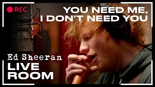 Ed Sheeran  You Need Me I Dont Need You  LIVE [upl. by Adym]