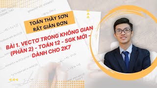 Bài 1 Vectơ trong không gian phần 2  Toán 12 chương trình mới [upl. by Ahsiem]