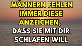 Männern fehlen immer diese Anzeichen dass sie mit dir schlafen will [upl. by Ytsud191]