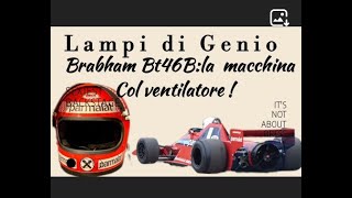 F1 quotLAMPI DI GENIOquot Brabham Bt46bla monoposto geniale col ventilatore⚠️⚠️⚠️ [upl. by Paviour]