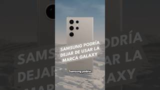 Samsung podría dejar de usar la marca Galaxy [upl. by Arikehs]