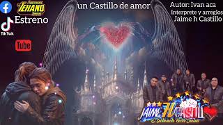 UN CASTILLO DE AMOR❤️JAIME H CASTILLO ♥️ ESTRENO [upl. by Efren177]