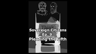 Sovereign Citizens Ep 9 Pleading The Fifth  A Bit Too Much To Think [upl. by Waly622]