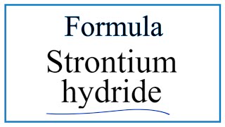 How to Write the Formula for Strontium hydride [upl. by Eireva]