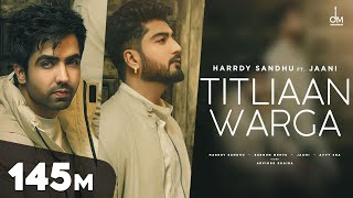 Titliaan Warga  Harrdy Sandhu ft Jaani  Sargun Mehta  Arvindr Khaira  Avvy Sra  Desi Melodies [upl. by Einal]