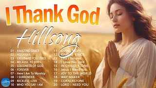 I Thank God  Hillsong Worship Christian Worship Songs 2024 ✝ Best Praise And Worship Songs [upl. by Noval]